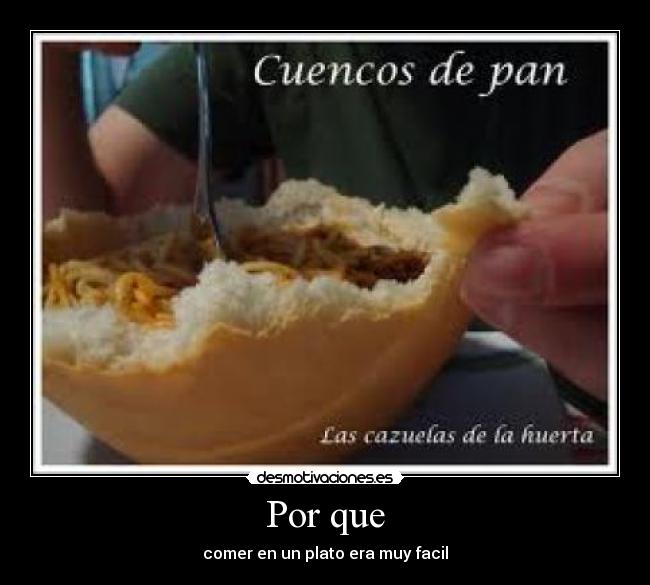 Por que - comer en un plato era muy facil
