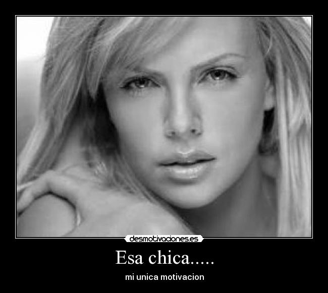 Esa chica..... - mi unica motivacion
