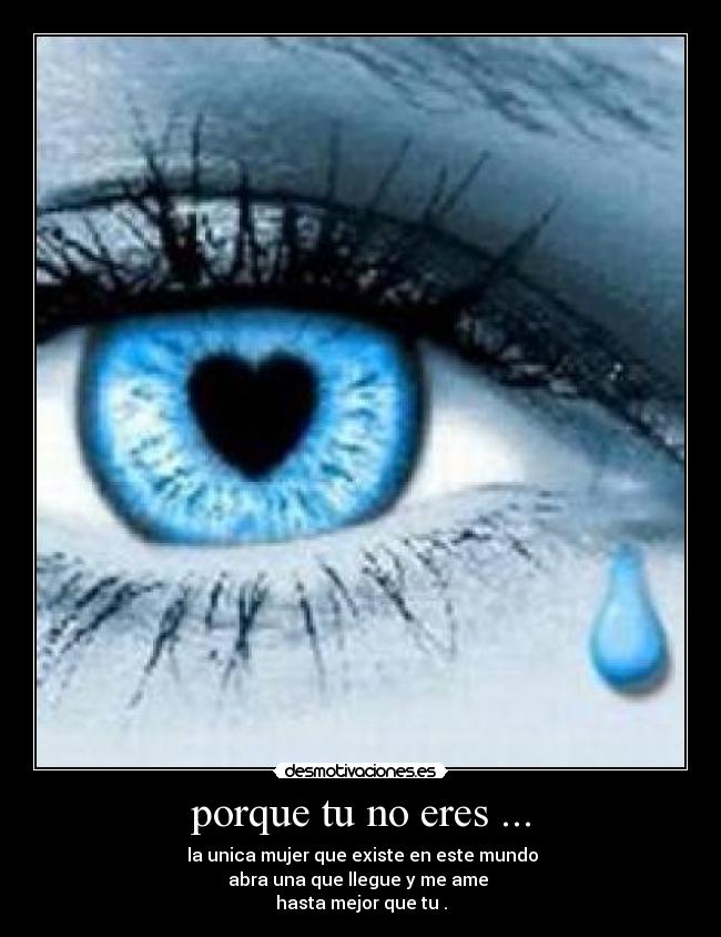 porque tu no eres ... -