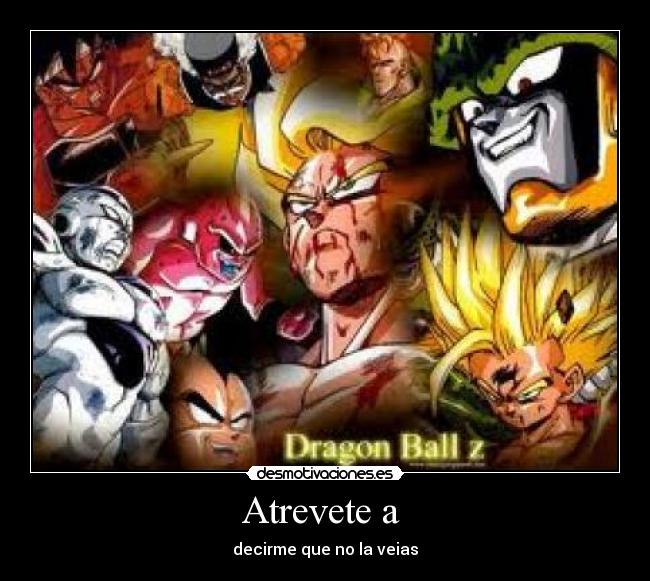 Atrevete a - decirme que no la veias