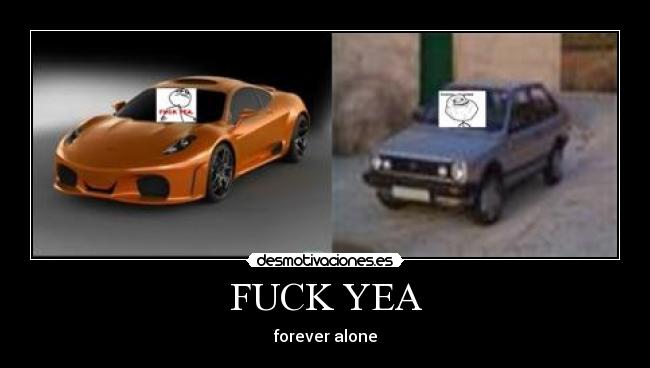 FUCK YEA - forever alone