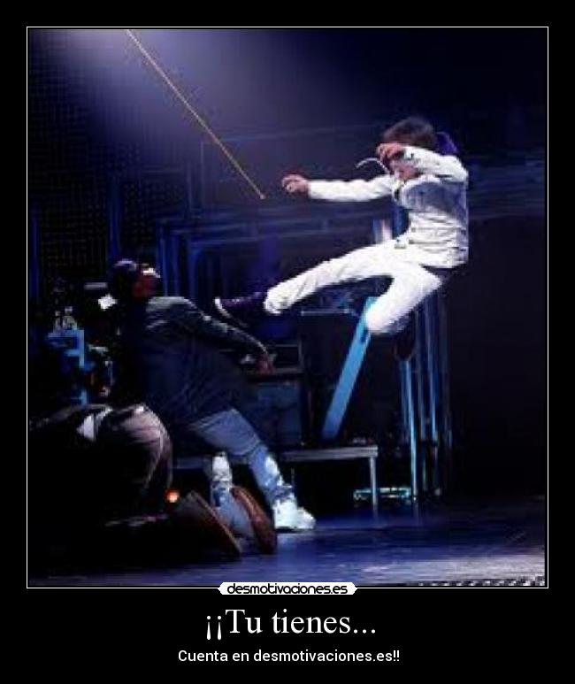 ¡¡Tu tienes... - Cuenta en desmotivaciones.es!!