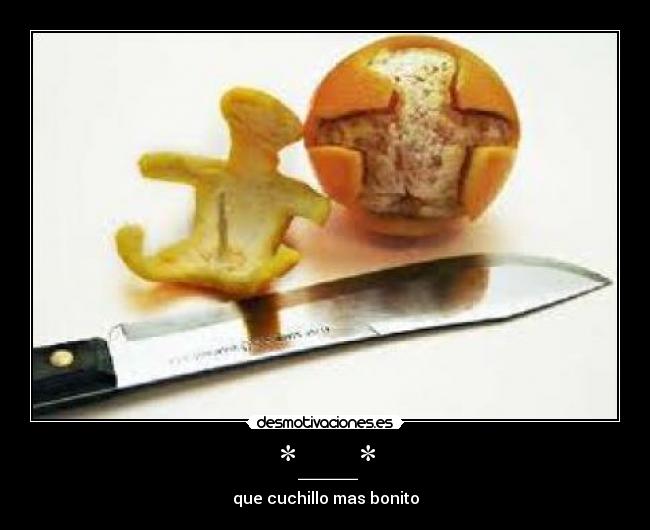 *___* - que cuchillo mas bonito