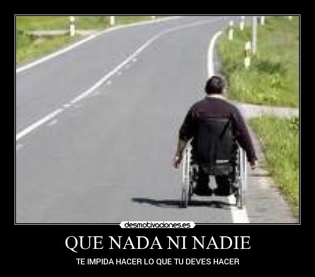 QUE NADA NI NADIE - TE IMPIDA HACER LO QUE TU DEVES HACER