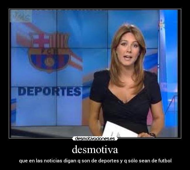 desmotiva - que en las noticias digan q son de deportes y q sólo sean de futbol