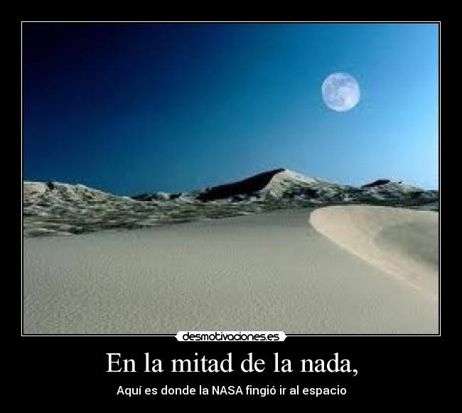 En la mitad de la nada, - Aquí es donde la NASA fingió ir al espacio