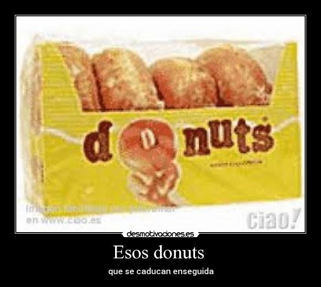 Esos donuts - que se caducan enseguida