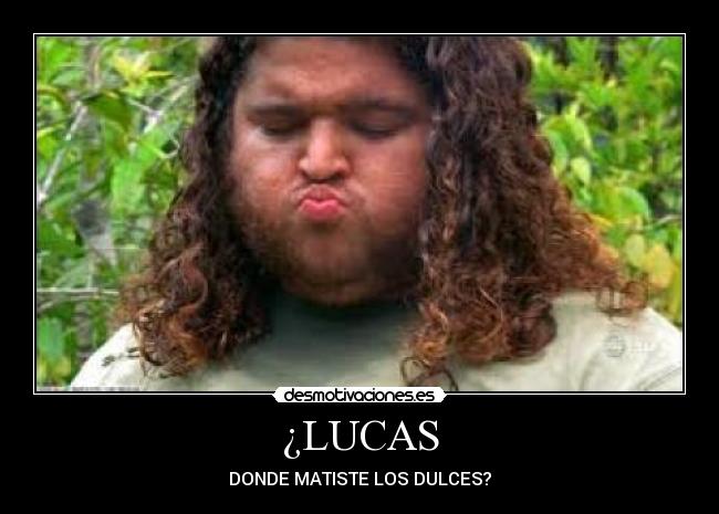 ¿LUCAS - DONDE MATISTE LOS DULCES?