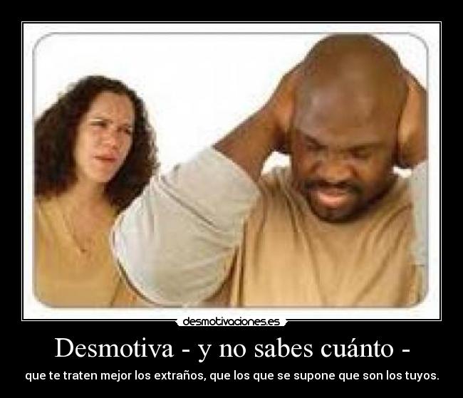 Desmotiva - y no sabes cuánto - -