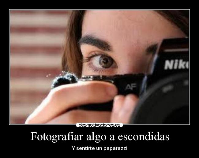 Fotografíar algo a escondidas - Y sentirte un paparazzi