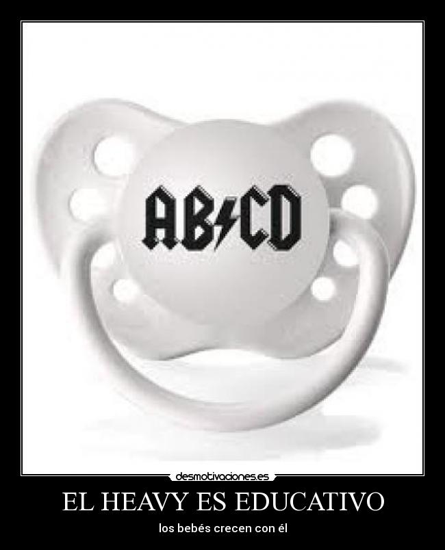 EL HEAVY ES EDUCATIVO - los bebés crecen con él