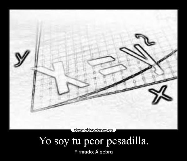 Yo soy tu peor pesadilla. - 