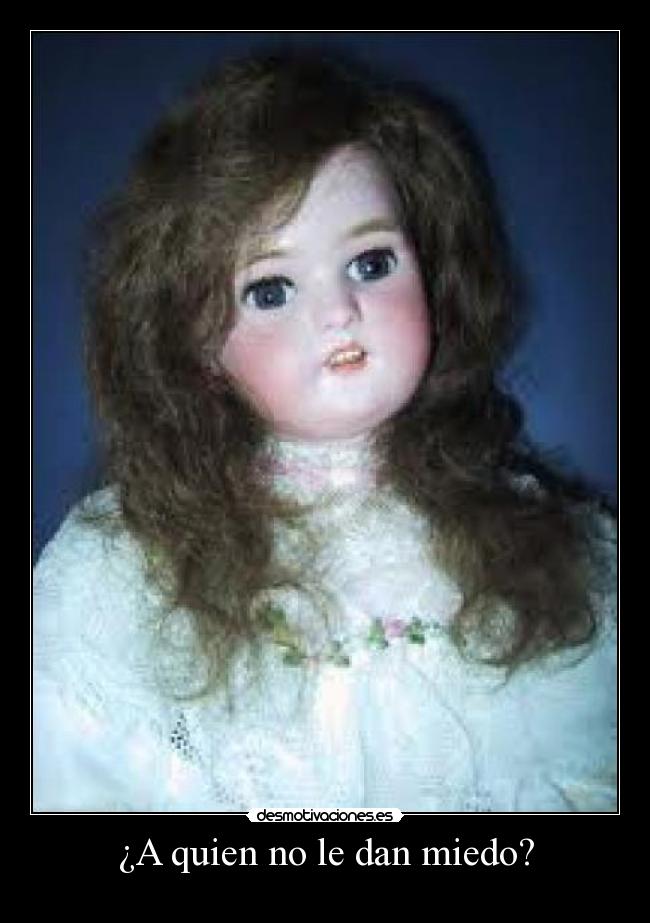 ¿A quien no le dan miedo? -