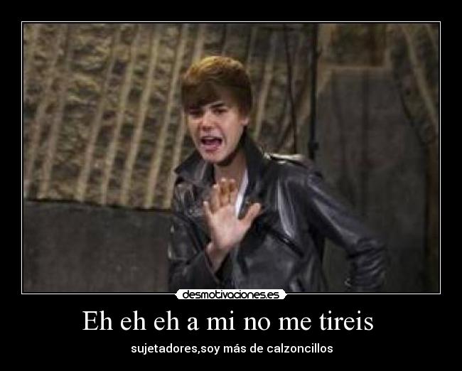 Eh eh eh a mi no me tireis -