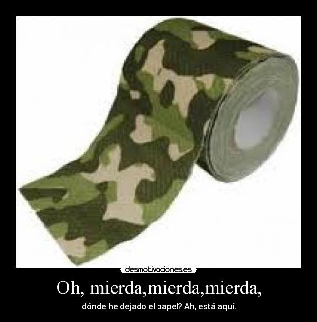 Oh, mierda,mierda,mierda, - dónde he dejado el papel? Ah, está aquí.