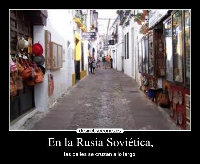 En la Rusia Soviética, - las calles se cruzan a lo largo.