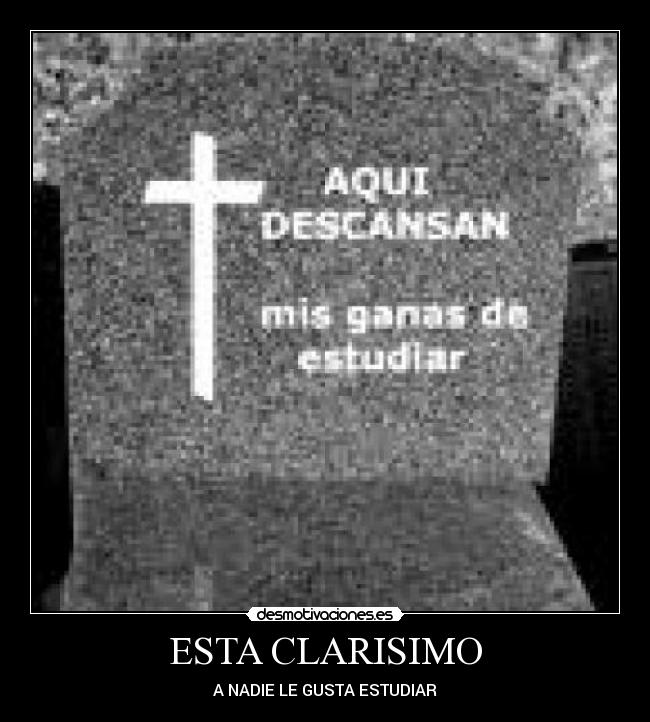 ESTA CLARISIMO - A NADIE LE GUSTA ESTUDIAR