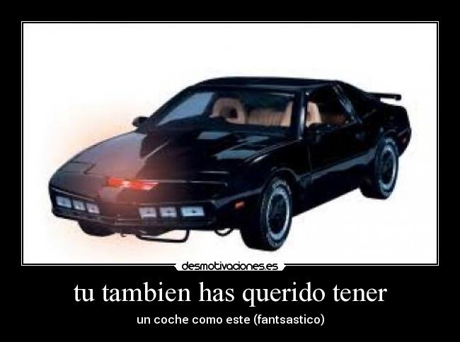 tu tambien has querido tener - un coche como este (fantsastico)