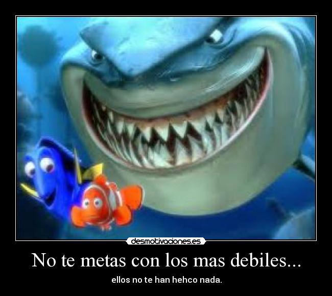 No te metas con los mas debiles... - 