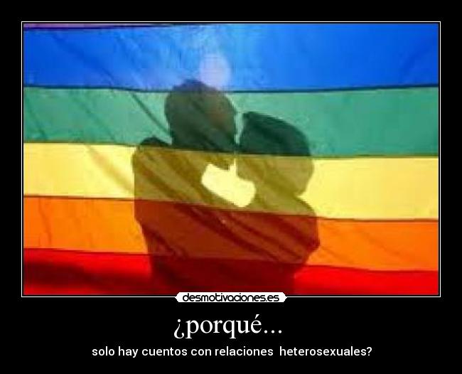¿porqué...  - solo hay cuentos con relaciones  heterosexuales?