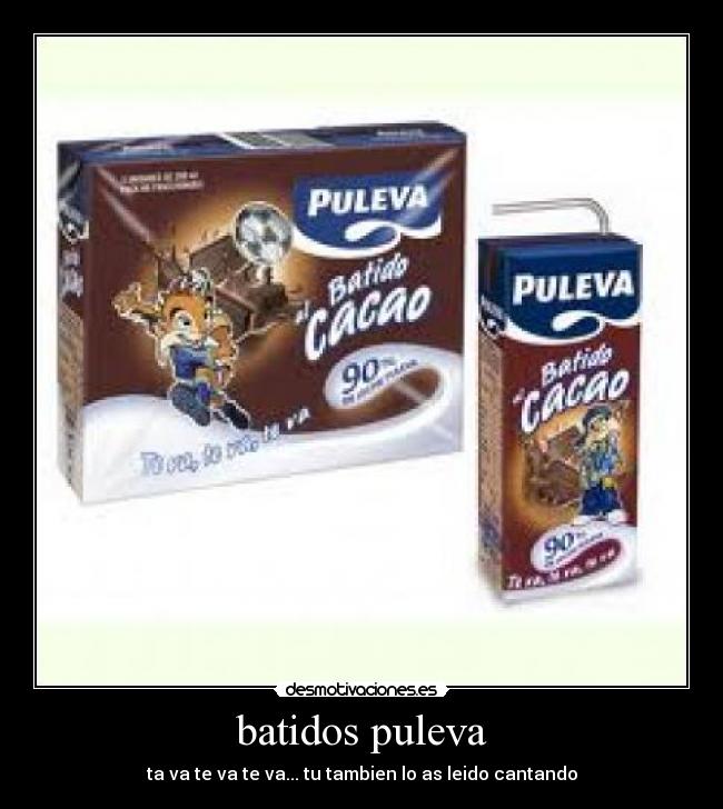 batidos puleva - ta va te va te va... tu tambien lo as leido cantando
