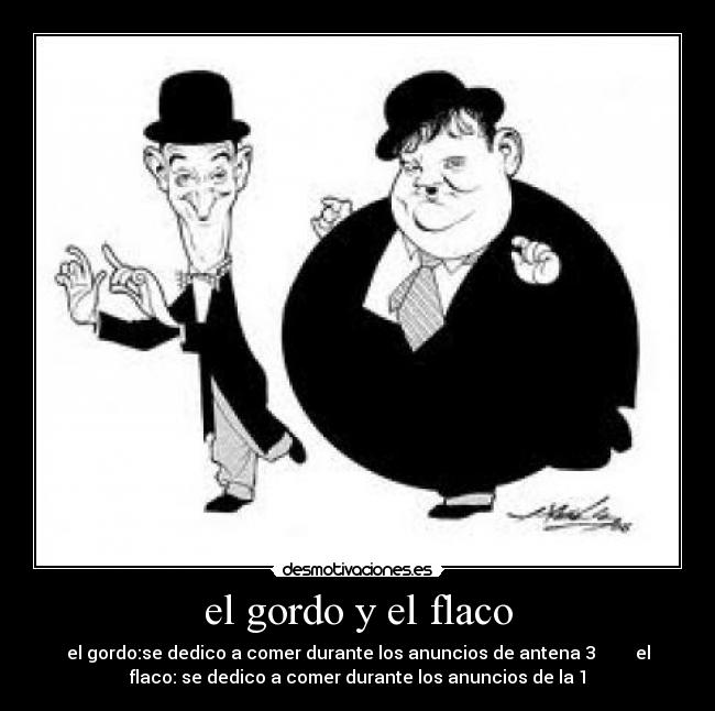 el gordo y el flaco Desmotivaciones el gordo y el flaco Desmotivaciones