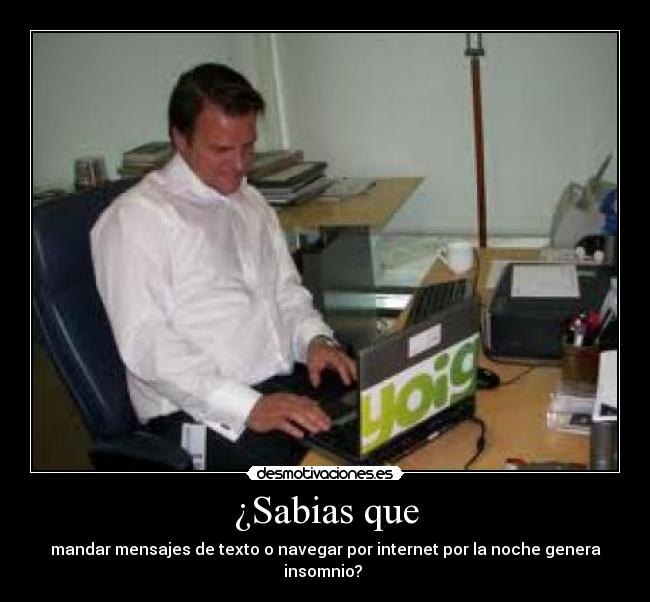 ¿Sabias que - mandar mensajes de texto o navegar por internet por la noche genera insomnio?