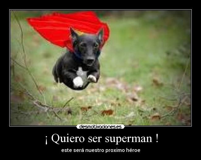¡ Quiero ser superman ! -