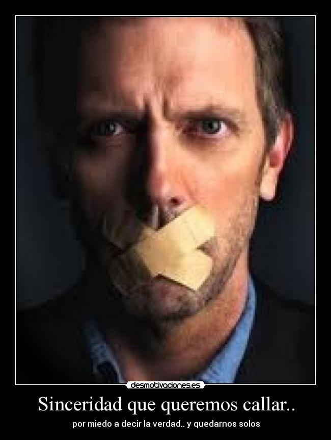 Sinceridad que queremos callar.. - 
