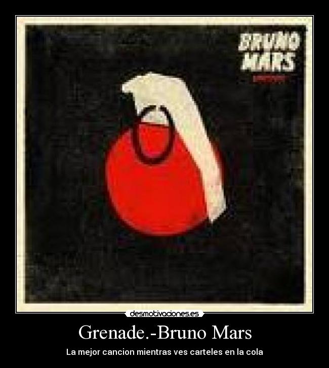 Grenade.-Bruno Mars - La mejor cancion mientras ves carteles en la cola