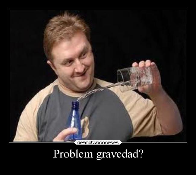 Problem gravedad? - 