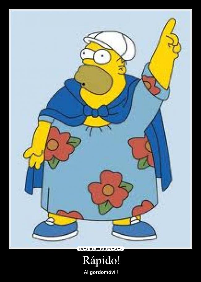 Rápido! - Al gordomóvil!