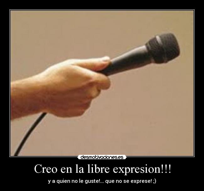 Creo en la libre expresion!!! -