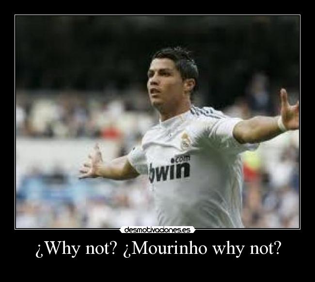 ¿Why not? ¿Mourinho why not? - 