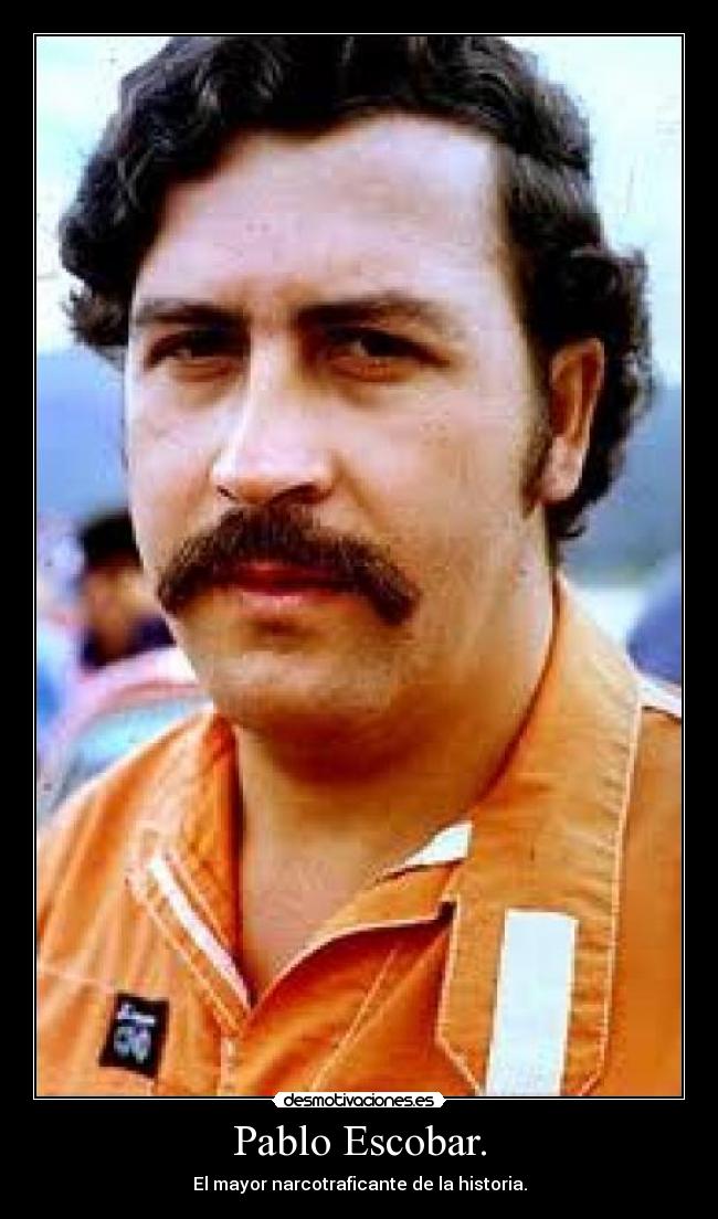 Pablo Escobar. - El mayor narcotraficante de la historia.