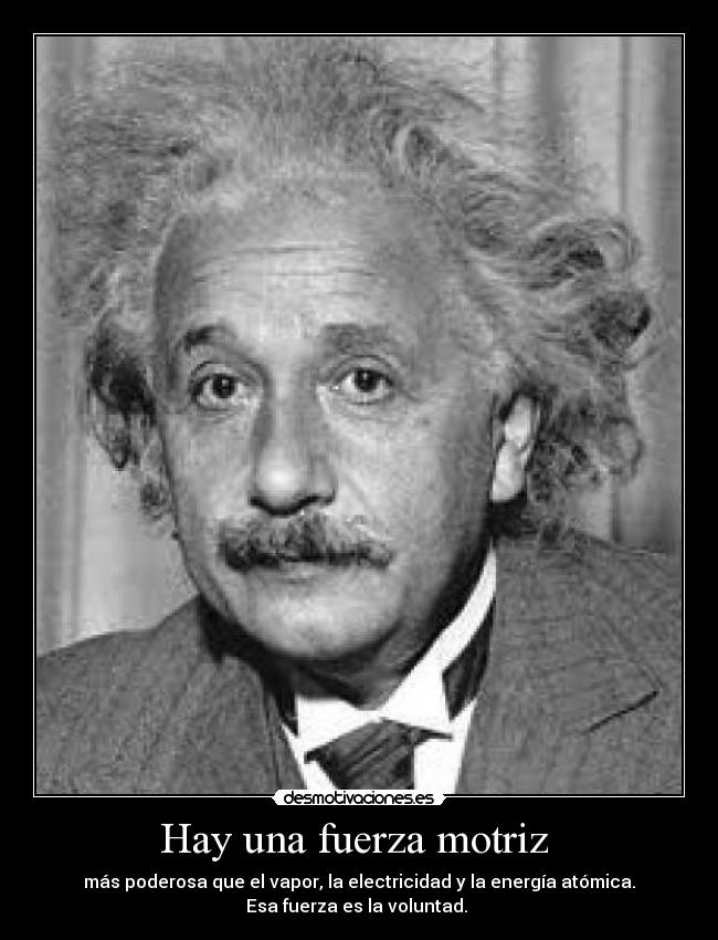 Hay una fuerza motriz -
