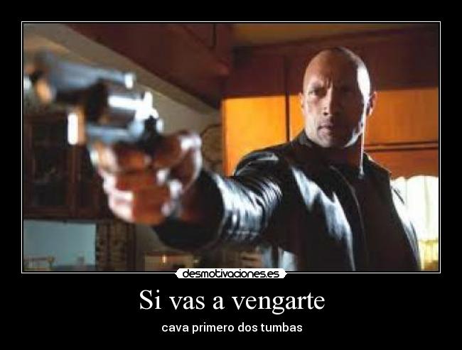 Si vas a vengarte - cava primero dos tumbas