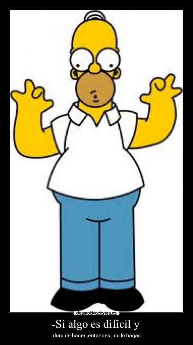 -Si algo es difícil y -
