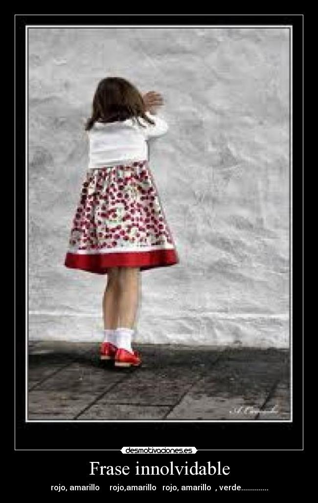 Frase innolvidable - rojo, amarillo rojo,amarillo rojo, amarillo , verde..............