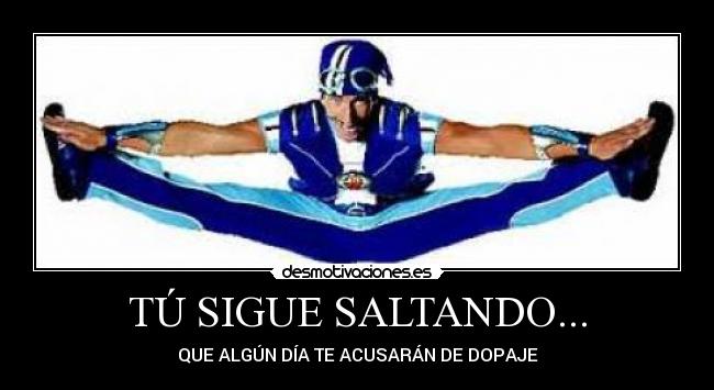 TÚ SIGUE SALTANDO... - 