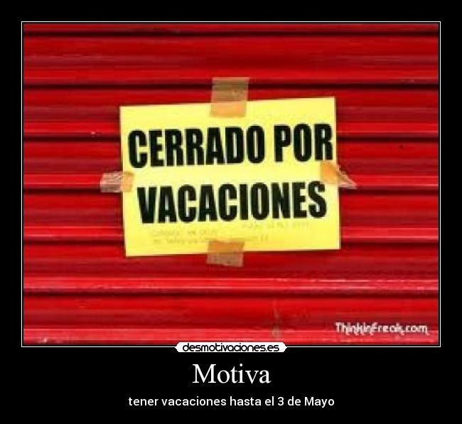 Motiva - tener vacaciones hasta el 3 de Mayo