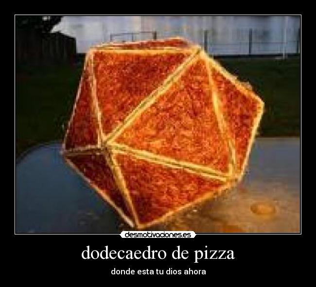 dodecaedro de pizza - donde esta tu dios ahora