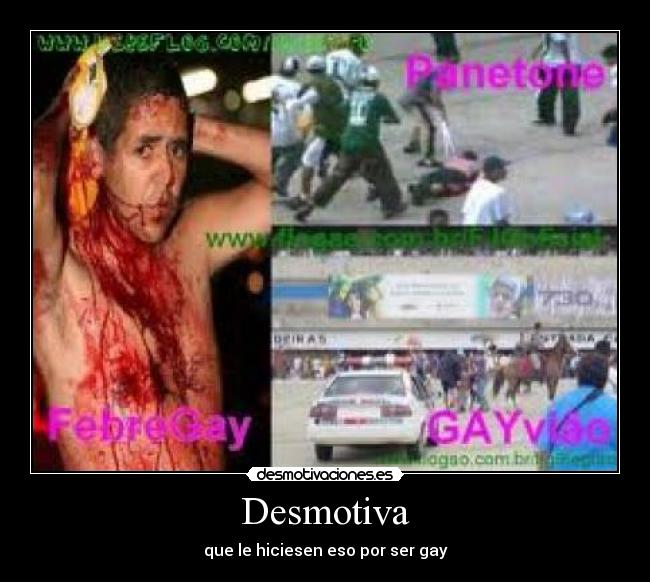 Desmotiva - que le hiciesen eso por ser gay