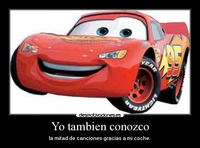 Yo tambien conozco - la mitad de canciones gracias a mi coche. 