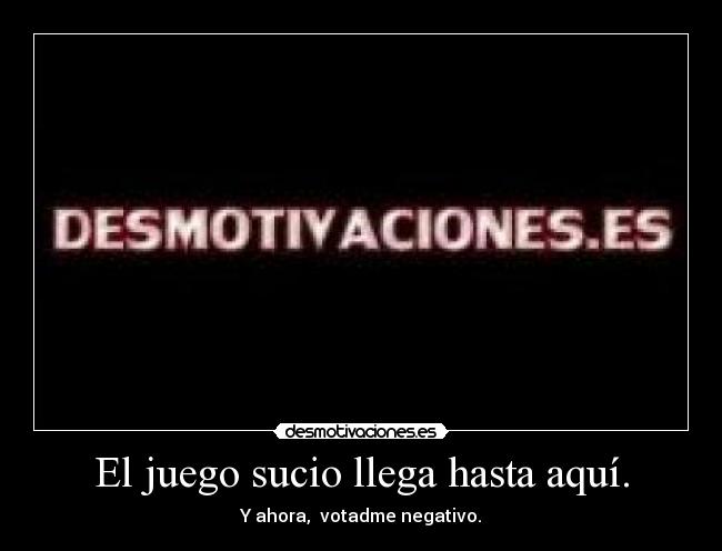 El juego sucio llega hasta aquí. - 