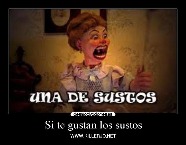 Si te gustan los sustos - WWW.KILLERJO.NET