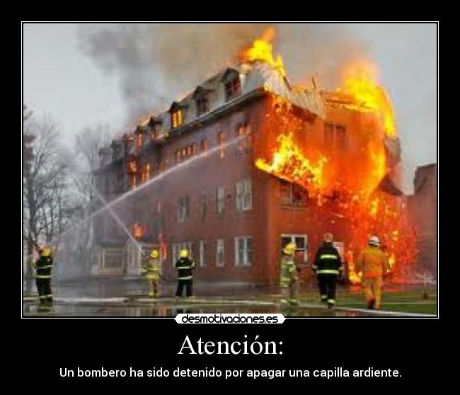 Atención: - Un bombero ha sido detenido por apagar una capilla ardiente.