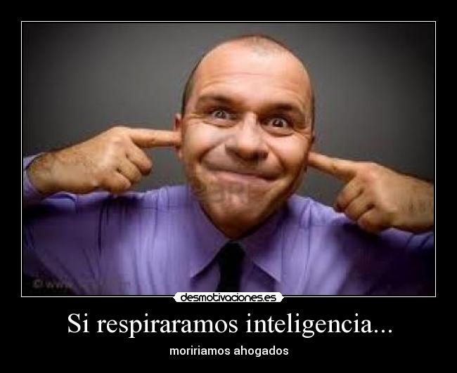Si respiraramos inteligencia... -