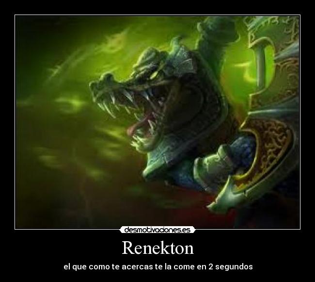 Renekton - el que como te acercas te la come en 2 segundos
