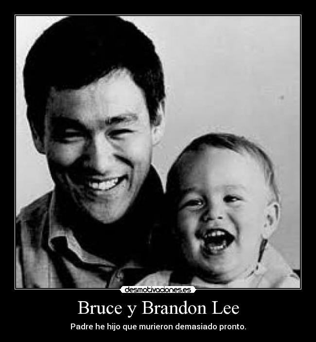 Bruce y Brandon Lee - Padre he hijo que murieron demasiado pronto.